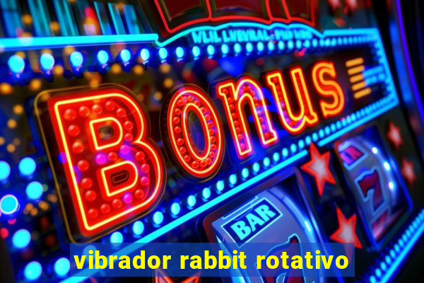 vibrador rabbit rotativo